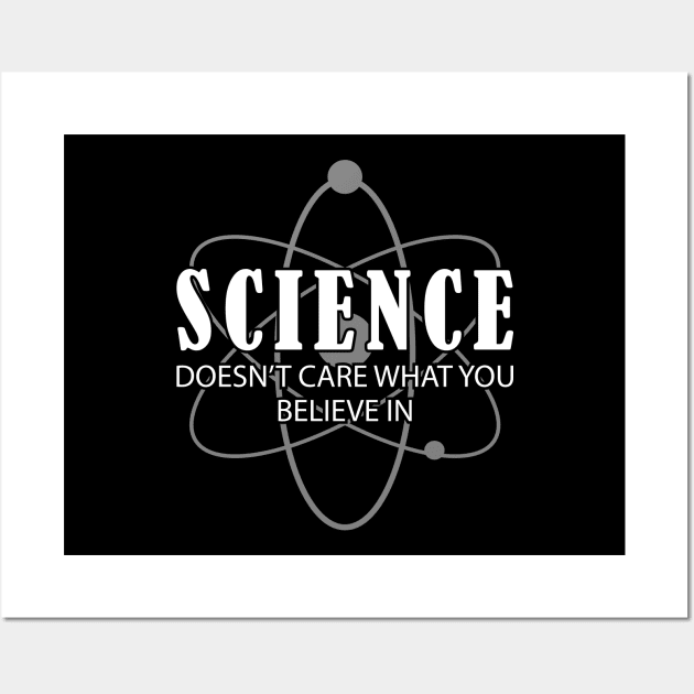 Science doesn't care what you believe in Wall Art by KC Happy Shop